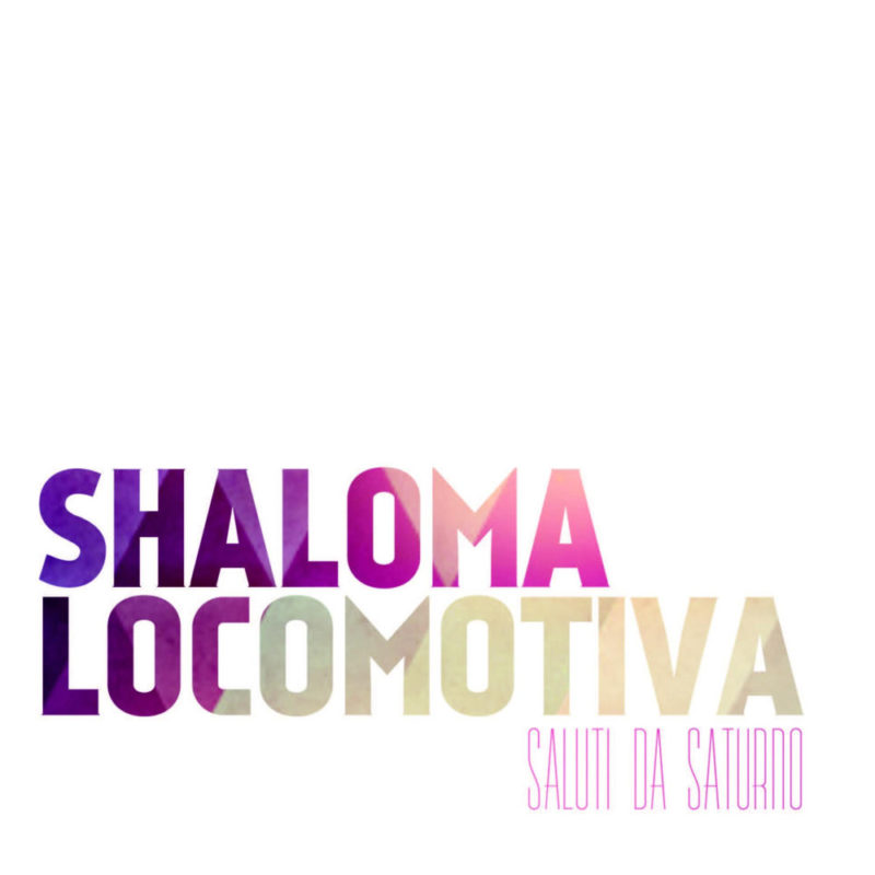 Saluti da Saturno - Shaloma Locomotiva