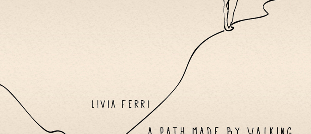 Livia Ferri - A path made by walking